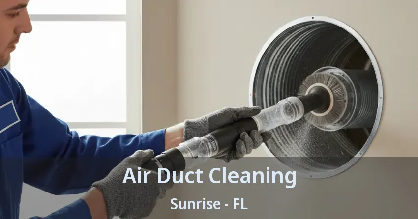 Air Duct Cleaning Sunrise - FL Air Duct Cleaning Sunrise - FL